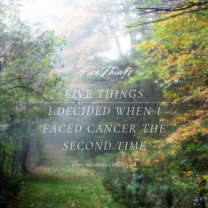 five things I decided when cancer came back